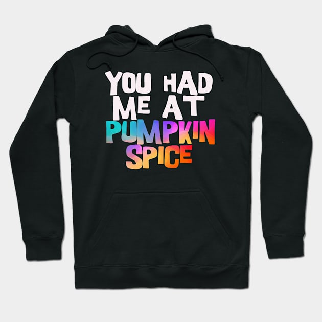 you had me at pumpkin spice Hoodie by BoogieCreates